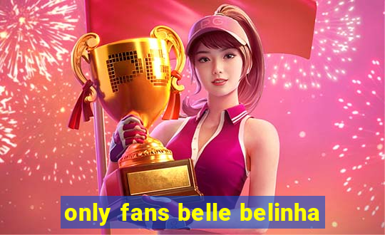 only fans belle belinha